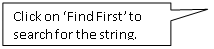 Rectangular Callout: Click on ‘Find First’ to search for the string.